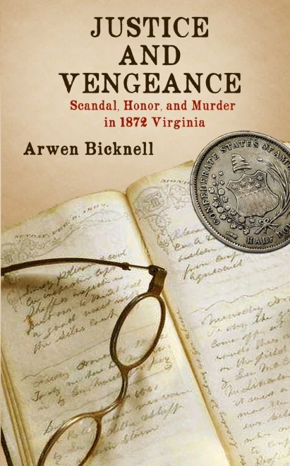 Justice And Vengeance: Scandal, Honor, And Murder In 1872 Virginia