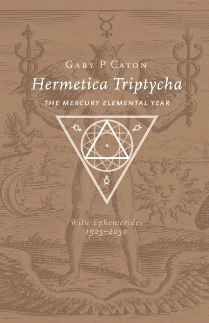 Hermetica Triptycha: The Mercury Elemental Year, With Ephemerides 1925-2050