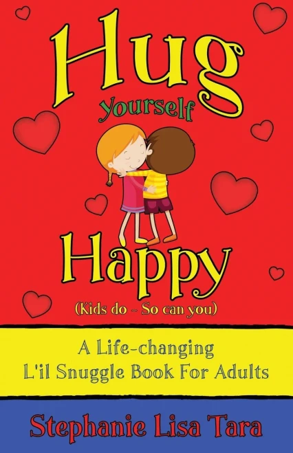 Hug Yourself Happy (Kids Do - So Can You, A Life-Changing L'Il Snuggle Book For Adults)