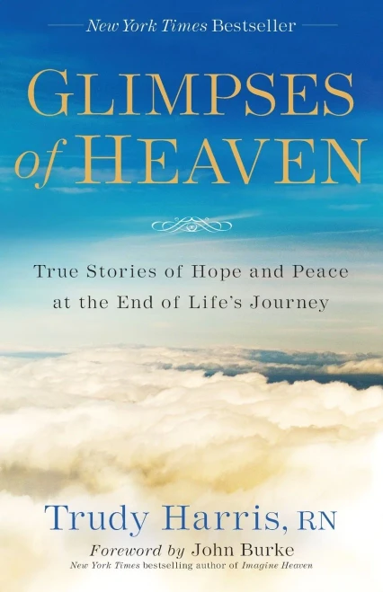 Glimpses Of Heaven: True Stories Of Hope And Peace At The End Of Life'S Journey