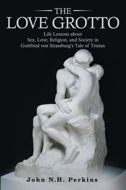 The Love Grotto: Life Lessons About Sex, Love, Religion, and Society in Gottfried Von Strassburgs Tale of Tristan - Paperback