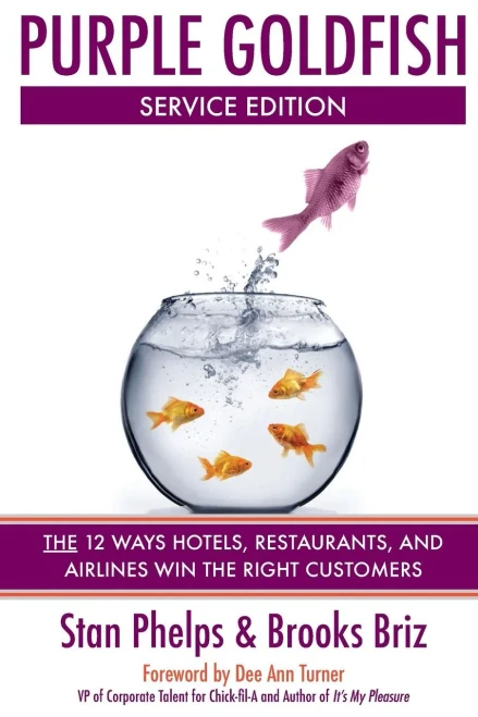 Purple Goldfish Service Edition: The 12 Ways Hotels, Restaurants, And Airlines Win The Right Customers