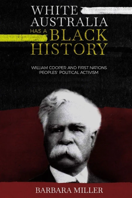 White Australia Has A Black History: William Cooper And First Nations Peoplesæ Political Activism (First Nations True Stories)