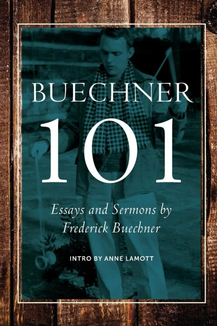 Buechner 101: Essays And Sermons By Frederick Buechner