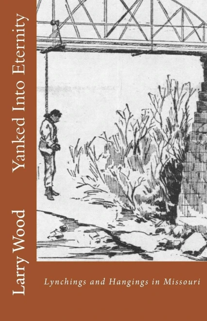 Yanked Into Eternity: Lynchings And Hangings In Missouri