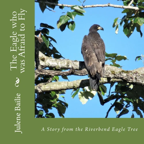 The Eagle Who Was Afraid To Fly (The Riverbend Eagle Tree) (Volume 2)