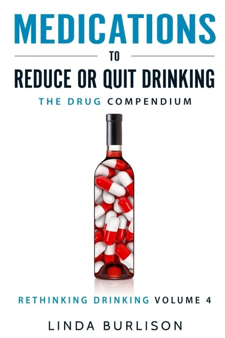 Medications To Reduce Or Quit Drinking: The Drug Compendium: Volume 4 Of The 'A Prescription For Alcoholics Û Medications For Alcoholism' Series (Rethinking Drinking)