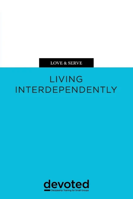 Love & Serve: Living Interdependently (Devoted: Discipleship Training For Small Groups)