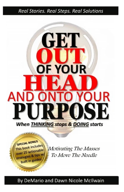 Get Out Of Your Head And Onto Your Purpose: When Thinking Stops & Doing Starts