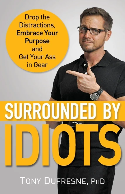 Surrounded By Idiots: Drop The Distractions, Embrace Your Purpose, And Get Your Ass In Gear