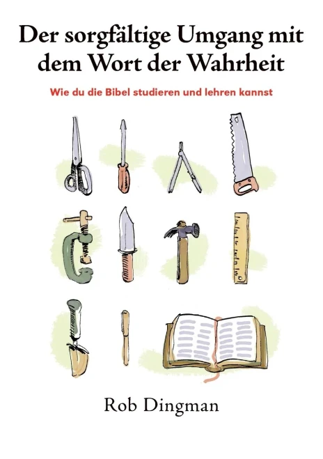 Der Sorgf?ltige Umgang Mit Dem Wort Der Wahrheit: Wie Du Die Bibel Studieren Und Lehren Kannst (German Edition)