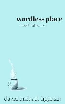 Wordless Place: A Compilation Of Devotional Poetry
