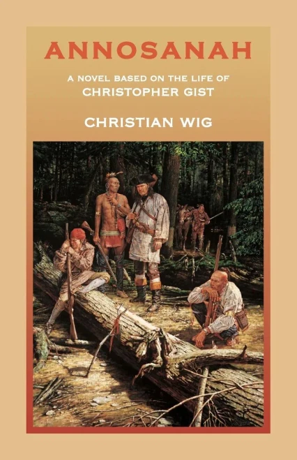 Annosanah: A Novel Based On The Life Of Christopher Gist