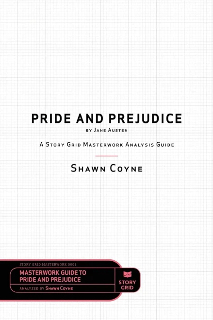 Pride and Prejudice by Jane Austen: A Story Grid Masterwork Analysis Guide (Masterworks)