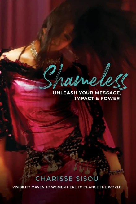 Shameless: Unleash Your Message, Impact And Power