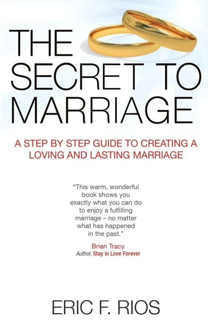The Secret To Marriage: A Step By Step Guide To Creating A Loving And Lasting Marriage