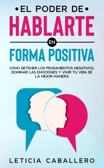 El poder de hablarte en forma positiva: Cómo detener los pensamientos negativos, dominar las emociones y vivir tu vida de la mejor manera (Spanish Edition) - Paperback