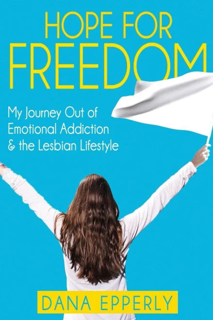 Hope For Freedom: My Journey Out Of Emotional Addiction & The Lesbian Lifestyle