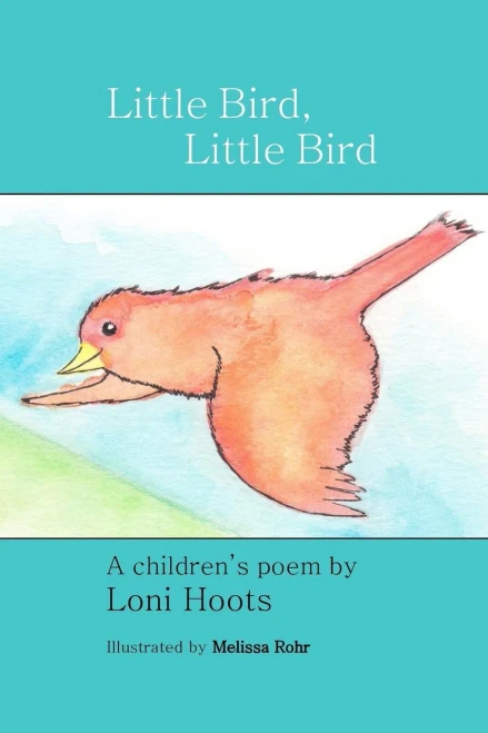Little Bird, Little Bird: A Children'S Poem
