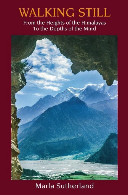 Walking Still: From The Heights Of The Himalayas To The Depths Of The Mind