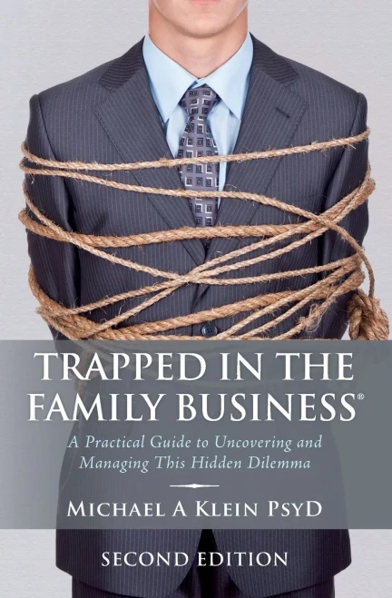 Trapped In The Family Business, Second Edition: A Practical Guide To Uncovering And Managing This Hidden Dilemma