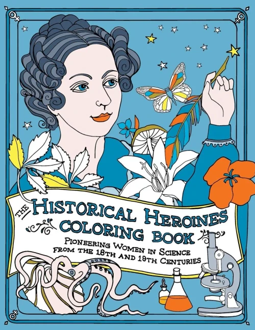 The Historical Heroines Coloring Book: Pioneering Women In Science From The 18Th And 19Th Centuries