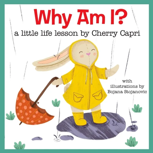 Why Am I?: Because You Are! A Little Life Lesson By Cherry Capri