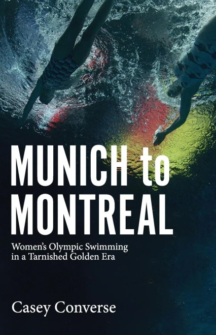 Munich To Montreal: Women'S Olympic Swimming In A Tarnished Golden Era