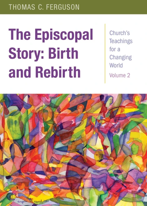 The Episcopal Story: Birth and Rebirth: Church's Teachings for a Changing World: Volume 2