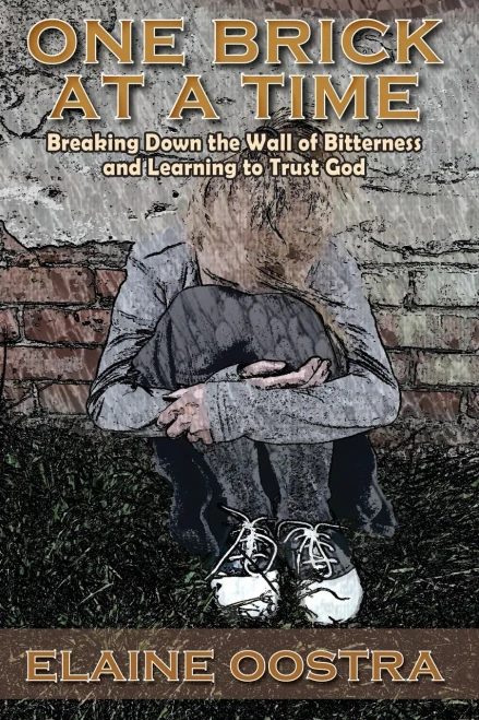 One Brick At A Time: Breaking Down Wall Of Bitterness And Learning To Trust God