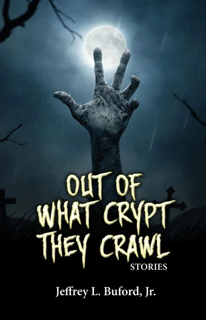 Out Of What Crypt They Crawl: Stories