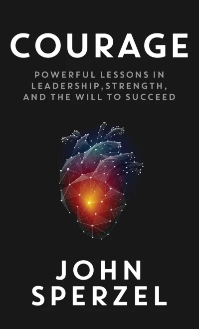 Courage: Powerful Lessons in Leadership, Strength, and the Will to Succeed - Hardcover