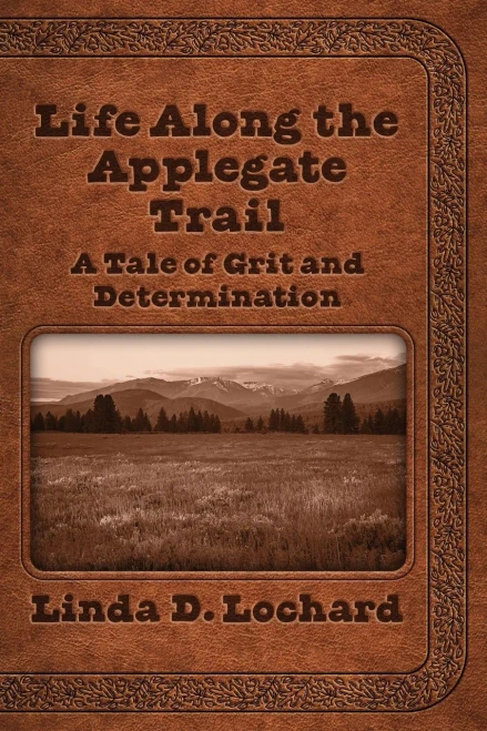 Life Along the Applegate Trail: A Tale of Grit and Determination - Paperback