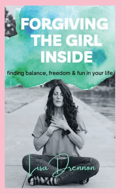 Forgiving the Girl Inside: finding balance, freedom & fun in your life