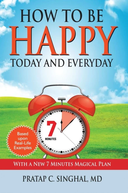 How to Be Happy Today and Everyday: With A New 7 Minute Magical Plan