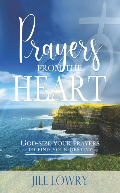Prayers From The Heart: God-Size Your Prayers To Find Your Destiny