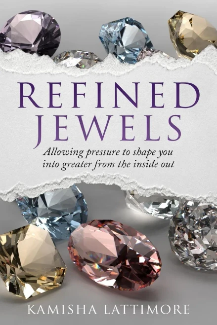 Refined Jewels: Allowing Pressure To Shape You Into Greater From The Inside Out