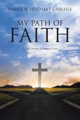 My Path Of Faith: A Life'S Journey Learning To Love