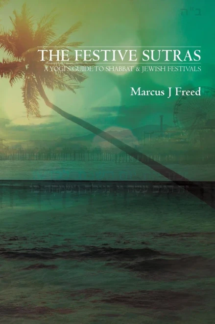 The Festive Sutras: A Yogi'S Guide To Shabbat & Jewish Festivals