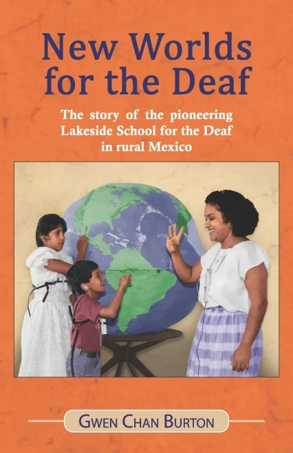 New Worlds For The Deaf: The Story Of The Pioneering Lakeside School For The Deaf In Rural Mexico
