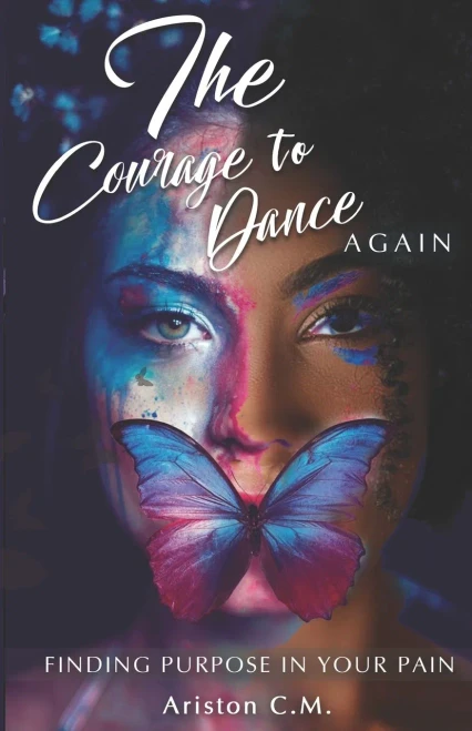 The Courage To Dance Again: Finding Your Purpose In Pain