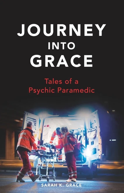 Journey Into Grace: Tales Of A Psychic Paramedic