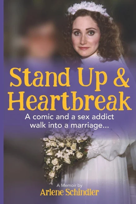 Stand Up And Heartbreak: A Comic And A Sex Addict Walk Into A Marriage...