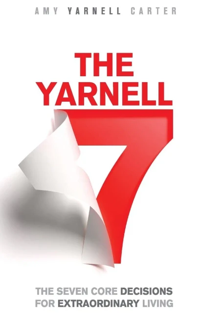 The Yarnell 7: The Seven Core Decisions For Extraordinary Living