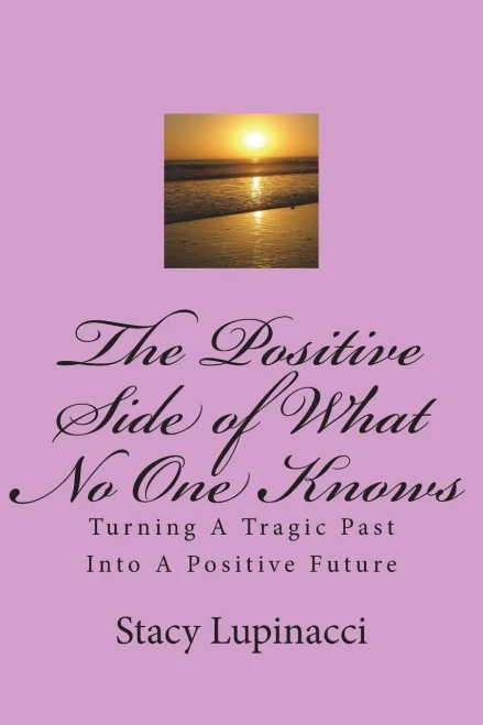 The Positive Side Of What No One Knows: Turning A Tragic Past Into A Positive Future