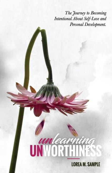 Unlearning Unworthiness: The Journey To Becoming Intentional About Self-Love And Personal Development.