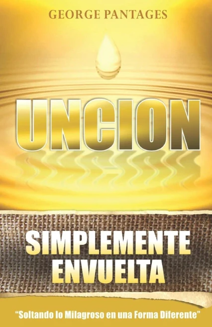Unci?N Simplemente Envuelta: Soltando Lo Milagroso En Una Forma Diferente (Spanish Edition)