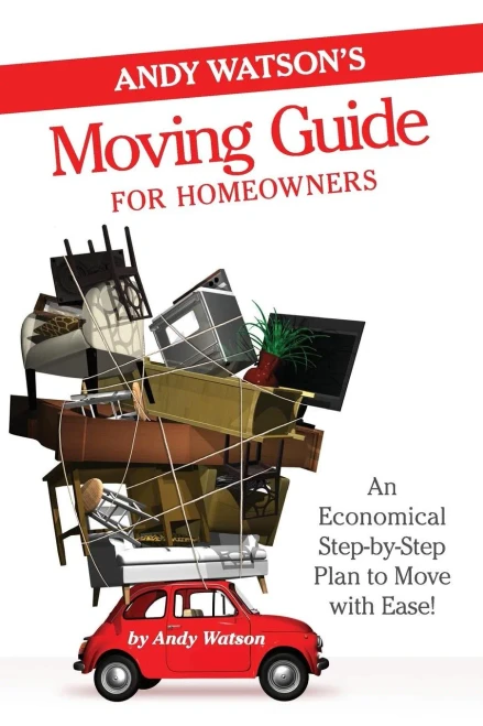 Andy Watson'S Moving Guide For Homeowners: An Economical Step-By-Step Plan To Move With Ease!
