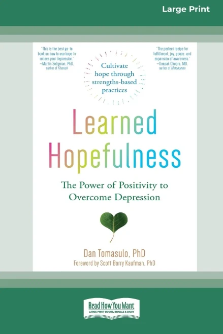 Learned Hopefulness: The Power Of Positivity To Overcome Depression [16Pt Large Print Edition]
