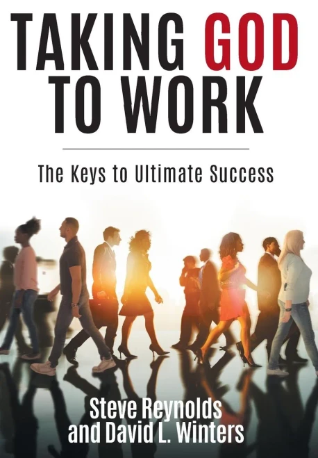 Taking God To Work: The Keys To Lasting Success